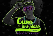 Mario Fresh lanseaza single-ul “Cum imi place”