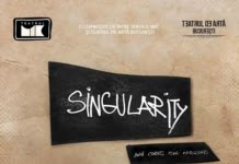 Premiera 24 si 27 martie – SINGULARITY, regia Mariana Camarasan