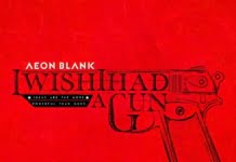 Aeon Blank a lansat videoclipul “I Wish I Had A Gun”