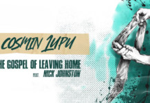 COSMIN LUPU REVINE CU UN NOU SINGLE, “THE GOSPEL OF LEAVING HOME”. Invitat special este chitaristul canadian Nick Johnston.