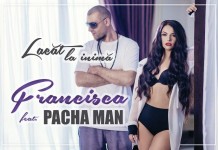 Francisca lanseaza single-ul si videoclipul “Lacat la inima”, feat Pacha Man