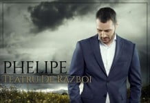 Phelipe lanseaza single-ul “Teatru de razboi”
