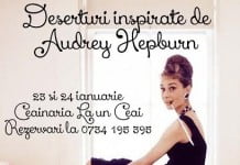 Deserturi inspirate de Audrey Hepburn, 23 și 24 ianuarie, ceainăria La un Ceai