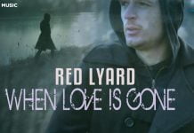 Red Lyard lanseaza single-ul si videoclipul “When love is gone”