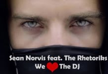 Sean Norvis lanseaza single-ul si videoclipul “We Love The DJ”, feat The Rhetoriks